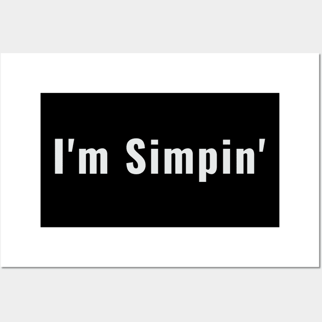 I'm Simpin Funny Boyfriend Simping Wall Art by Little Duck Designs